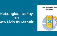 Cara Menghubungkan GoPay ke New Livin by Mandiri