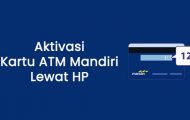 Cara Aktivasi Kartu ATM Mandiri Tanpa ke ATM Lewat HP